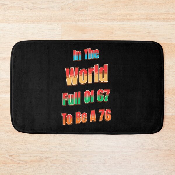 Item preview, In The World Full of 67 to Be A 76 designed and sold by Tom-Apex-Art.