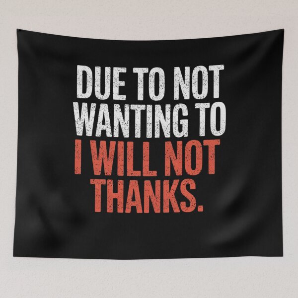 Item preview, Due To Not Wanting To I Will Not Thanks Funny designed and sold by FreshVibe Prints.