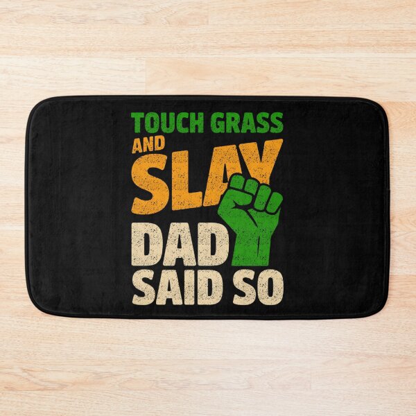 Item preview, Touch Grass And Slay Dad Said So Funny Gamer designed and sold by FreshVibe Prints.