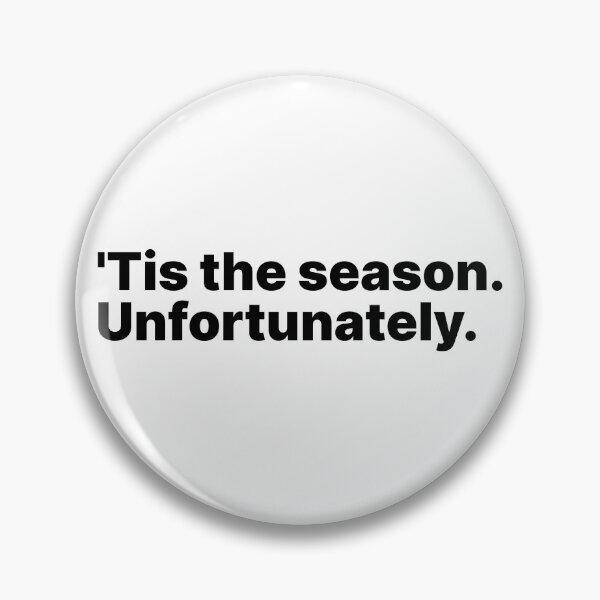Item preview, 'Tis the season. Unfortunately | Black text designed and sold by ThingsOnTees.