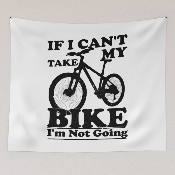 Item preview, If I Can't Take My Bike I'm Not Going Funny Quote Humor Gift Idea for Cyclists and Bike Lovers designed and sold by karibov.