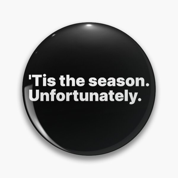 Item preview, 'Tis the season. Unfortunately | White text designed and sold by ThingsOnTees.
