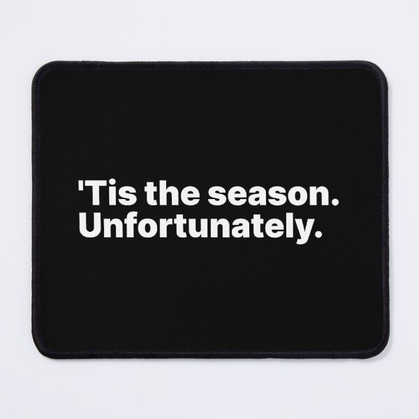 Item preview, 'Tis the season. Unfortunately | White text designed and sold by ThingsOnTees.