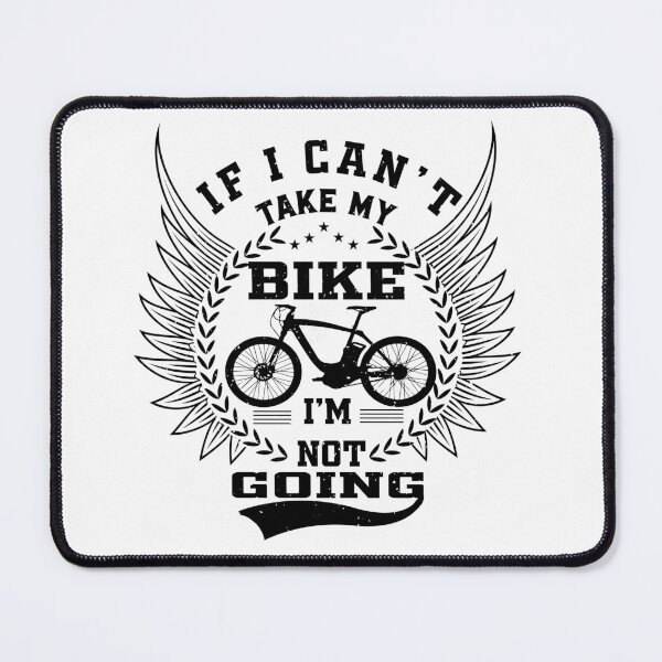 Item preview, If I Can't Take My Bike I'm Not Going Funny Quote Humor Gift Idea for Cyclists and Bike Lovers designed and sold by karibov.