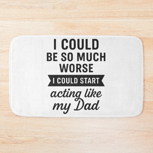 Item preview, I Could Be So Much Worse I Could Start Acting Like My Dad designed and sold by hemagamo.