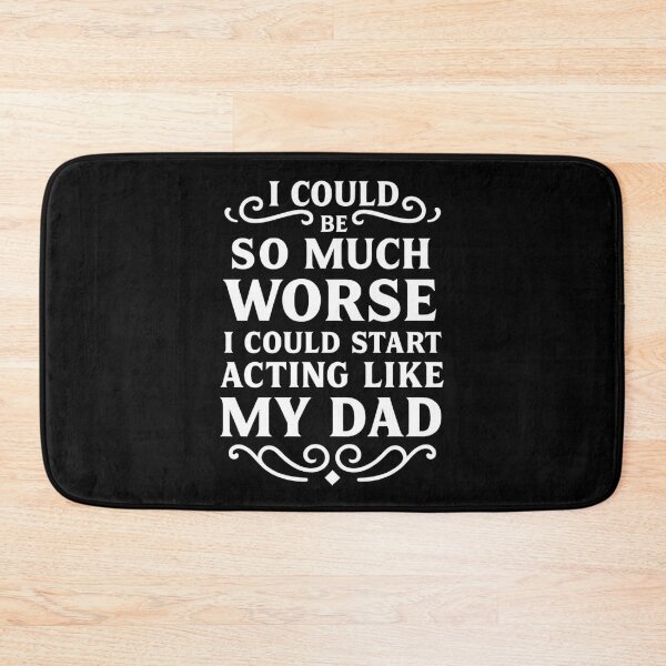 Item preview, I Could Be So Much Worse I Could Start Acting Like My Dad designed and sold by hemagamo.