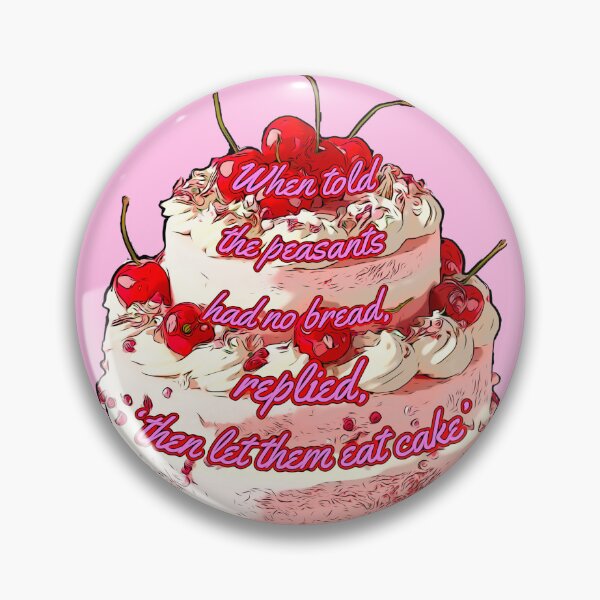 Item preview, When Peasants Have No Bread Let Them Eat Cake  designed and sold by Parasocialite.