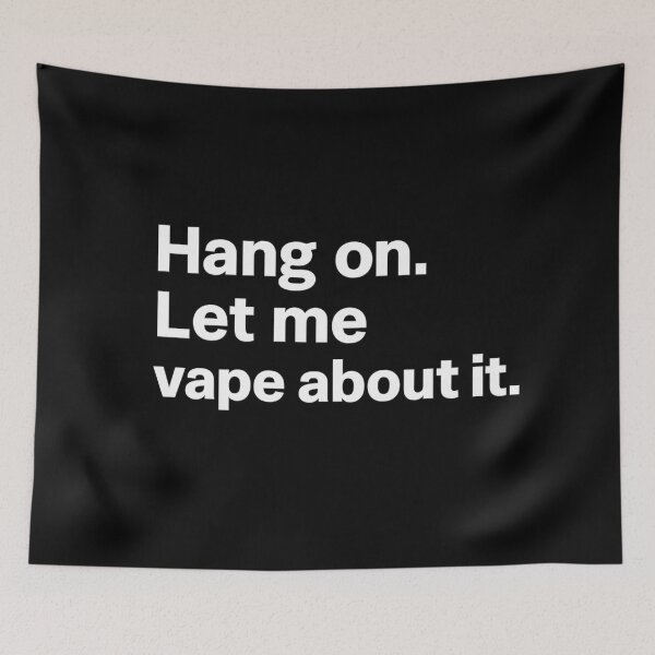 Item preview, Hang On – Let Me Vape About It designed and sold by House of Taste Vape Designs.
