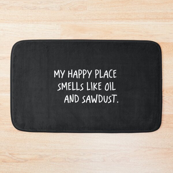 Item preview, My Happy Place Smells Like Oil And Saw Dust designed and sold by CreepyCornerArt.