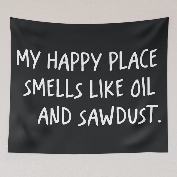 Item preview, My Happy Place Smells Like Oil And Saw Dust designed and sold by CreepyCornerArt.
