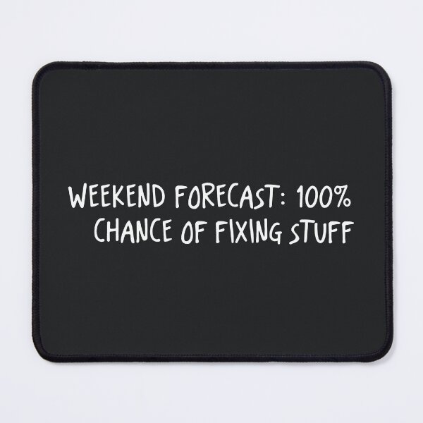 Item preview, Weekend Forecast 100% Chance Of Fixing Stuff  designed and sold by CreepyCornerArt.