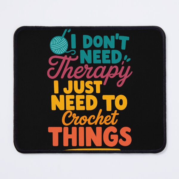 Item preview, I Don't Need Therapy I Just Need to Crochet Things – Craft Hobby Quote designed and sold by artcultreone.