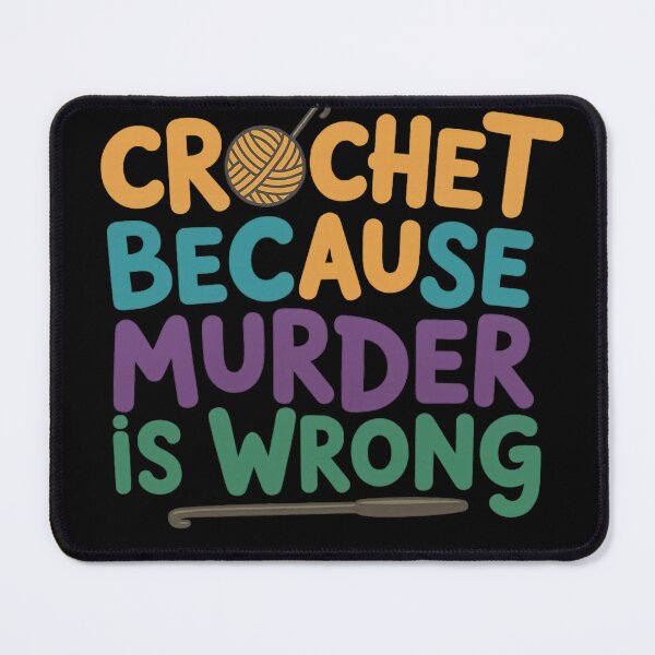Item preview, Crochet Because Murder Is Wrong – Funny Crochet Quote designed and sold by artcultreone.