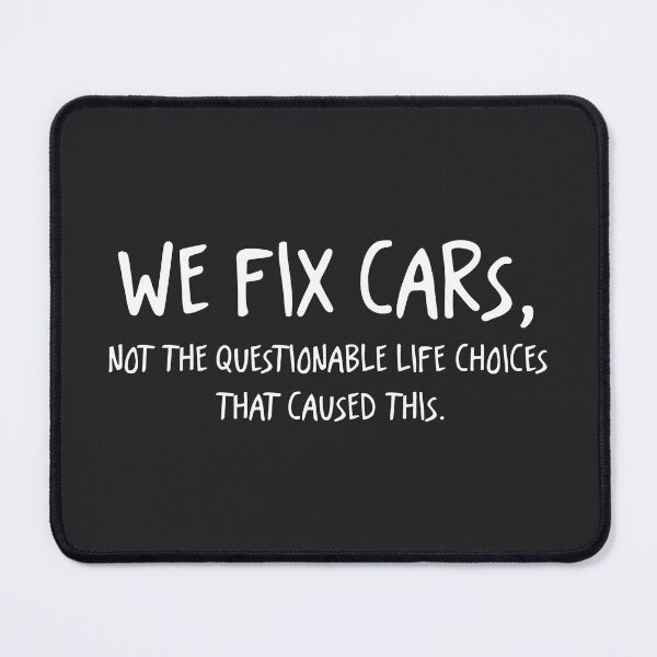 Item preview, We Fix Cars Not The Questionable Life Choices That Caused This designed and sold by CreepyCornerArt.