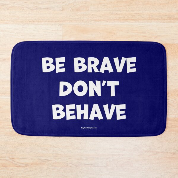 Item preview, BE BRAVE DON'T BEHAVE designed and sold by Say The Thing Tee.