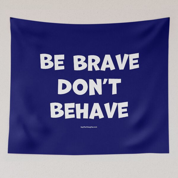 Item preview, BE BRAVE DON'T BEHAVE designed and sold by Say The Thing Tee.