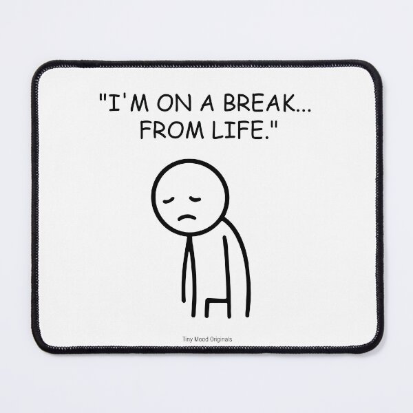 Item preview, "I'M ON A BREAK... FROM LIFE."– Funny Office Quote Design designed and sold by eivicraft.