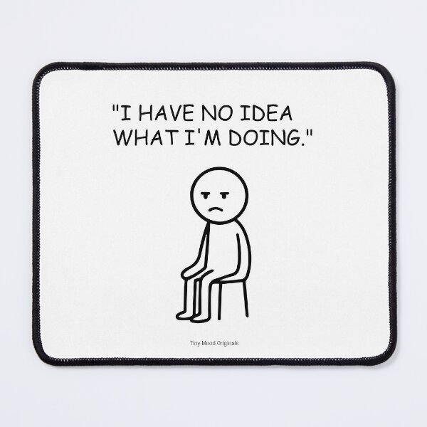 Item preview, "I HAVE NO IDEA  WHAT I'M DOING." – Funny Office Quote Design designed and sold by eivicraft.