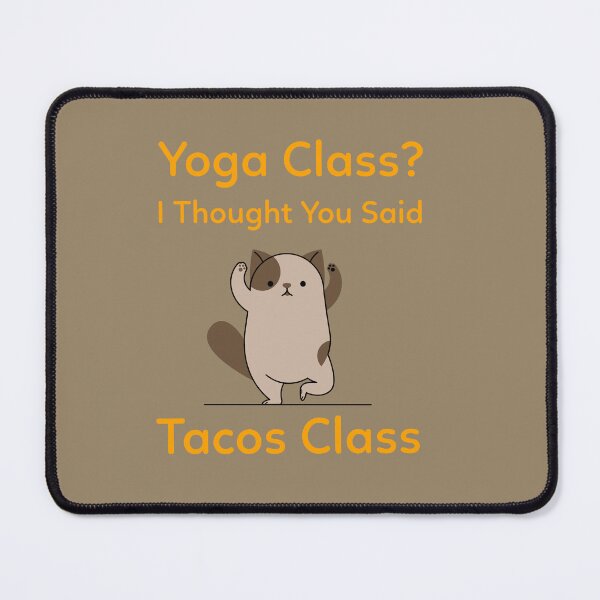 Item preview, Yoga Class? I Thought You Said Tacos Class beginners yoga. designed and sold by "Vibe & Style Merch".