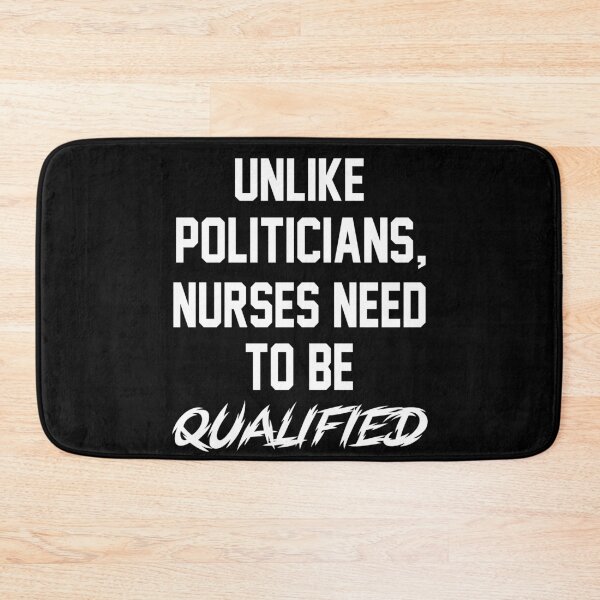 Item preview, Unlike Politicians Nurses Need To Be Qualified Funny Quote  designed and sold by SHOPATOR.