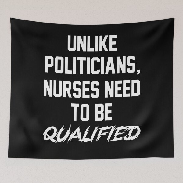Item preview, Unlike Politicians Nurses Need To Be Qualified Funny Quote  designed and sold by SHOPATOR.