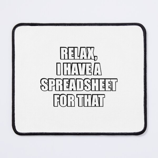 Item preview, Relax I Have A Spreadsheet For That designed and sold by Inspirationmotivation.