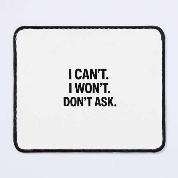 Item preview, I Can’t I Won’t Don’t Ask – Sarcastic Minimalist Quote Design designed and sold by Kielanr197.