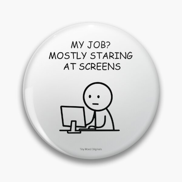 Item preview, My Job? Mostly Staring at Screens – Funny Office Quote | Work Humor Design designed and sold by eivicraft.