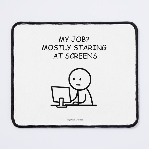 Item preview, My Job? Mostly Staring at Screens – Funny Office Quote | Work Humor Design designed and sold by eivicraft.