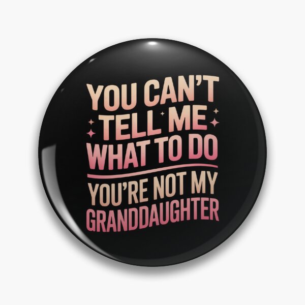 Item preview, You Can't Tell Me What To Do Granddaughter Family Daughter Relation designed and sold by Gogetgiggles.