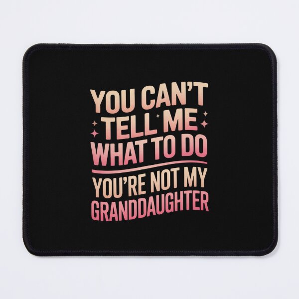 Item preview, You Can't Tell Me What To Do Granddaughter Family Daughter Relation designed and sold by Gogetgiggles.