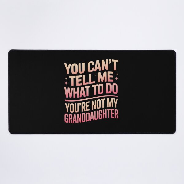 Item preview, You Can't Tell Me What To Do Granddaughter Family Daughter Relation designed and sold by Gogetgiggles.