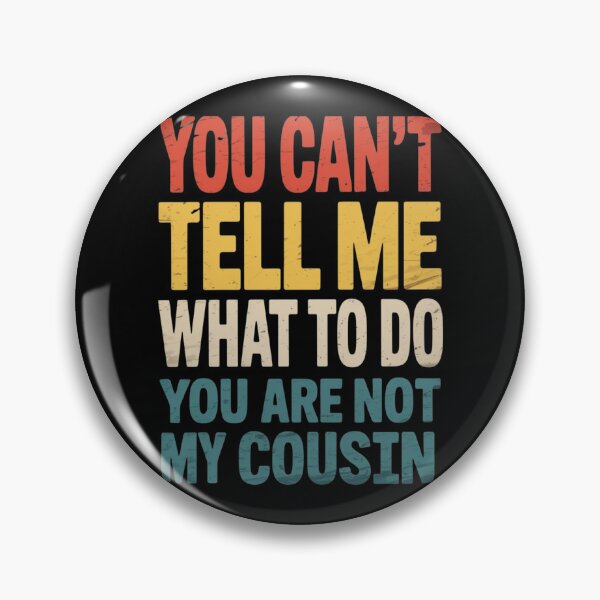 Item preview, You Can't Tell Me What To Do Cousin Family Relatives Bloodline Kin designed and sold by Gogetgiggles.