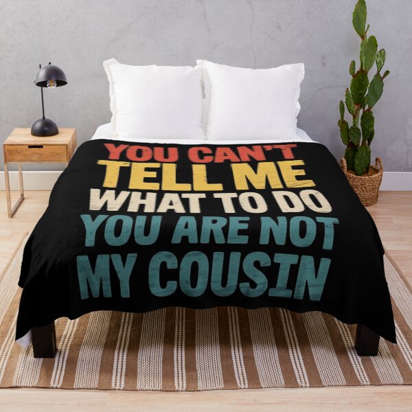 Item preview, You Can't Tell Me What To Do Cousin Family Relatives Bloodline Kin designed and sold by Gogetgiggles.