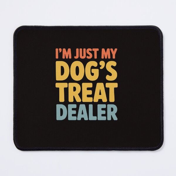 Item preview, I'm Just My Dog's Treat Dealer Dog designed and sold by ControlCenter.