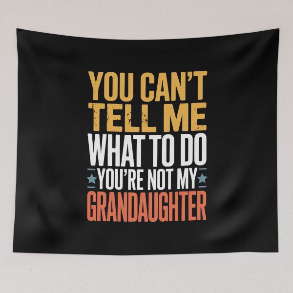 Item preview, You Can't Tell Me What To Do Granddaughter Family Daughter Children designed and sold by Gogetgiggles.