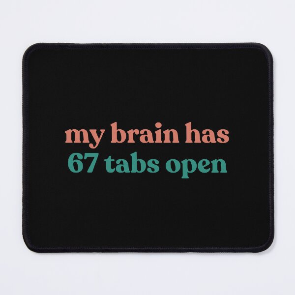 Item preview, Funny My Brain Has 67 Tabs Open Sarcastic Humor 6 7 Meme designed and sold by faridman.