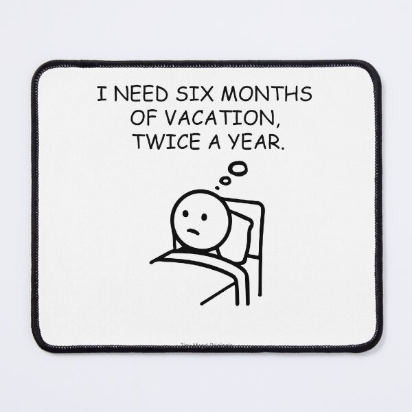 Item preview, I need six months of vacation, twice a year – Vacation Goals – Funny Quote designed and sold by eivicraft.