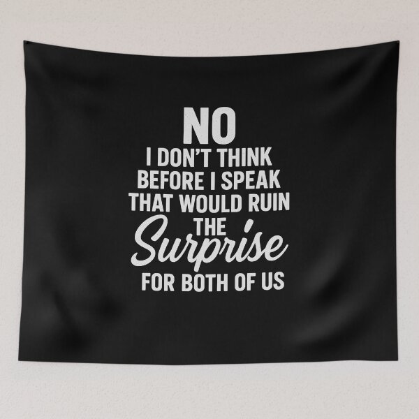 Item preview, No I Don’t Think Before I Speak That Would Ruin The Surprise, funny sarcastic saying gift, humor everyday attitude graphic tee designed and sold by saloui.