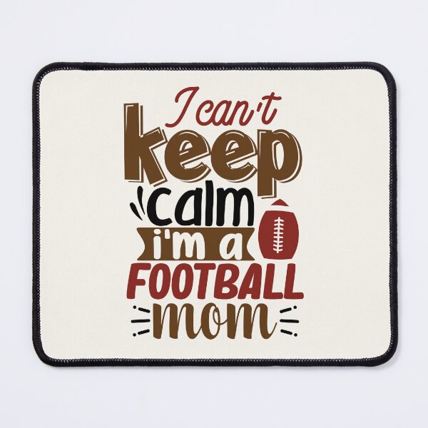 Item preview, I Can't Keep Calm, I'm A Football Mom Apparel and Home Décor designed and sold by Compass and a Camera.