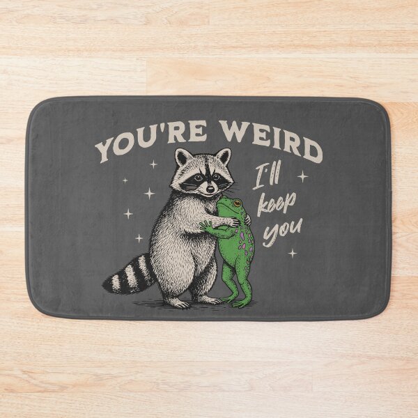 Item preview, You're Weird I'll Keep You Funny Raccoon and Frog designed and sold by MadelaneWolf.