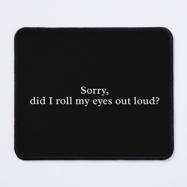 Item preview, Sorry Did I Roll My Eyes Out Loud – Sarcastic Funny Quote designed and sold by MyMomentShirt.