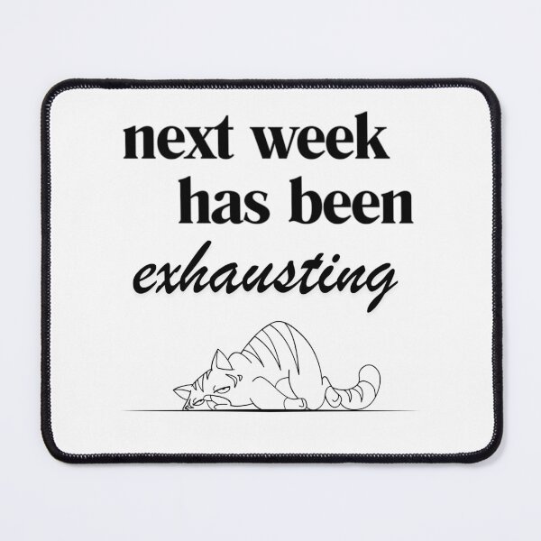 Item preview, Tired Cat Next Week Has Been Exhausting designed and sold by MidnightPrairie.