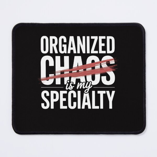 Item preview, Chaos - Organized Chaos is my Specialty designed and sold by Viepenny.
