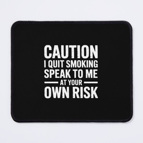Item preview, Caution I Quit Smoking Speak to Me at Your Own Risk designed and sold by ShelFisher.