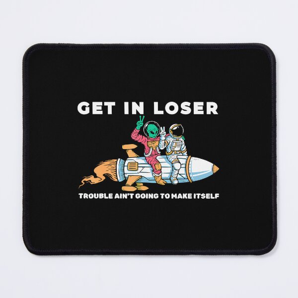 Item preview, Get In Loser Trouble Ain'T Going To Make Itself Funny designed and sold by DanielleTonia.