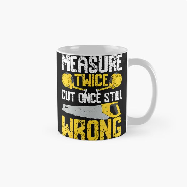 Item preview, Diy - Measure Twice Cut Once Still Wrong designed and sold by EileenDeana.