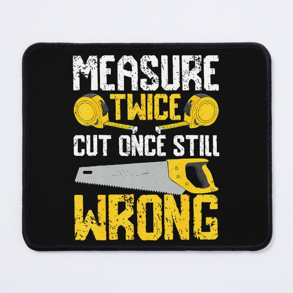 Item preview, Diy - Measure Twice Cut Once Still Wrong designed and sold by EileenDeana.