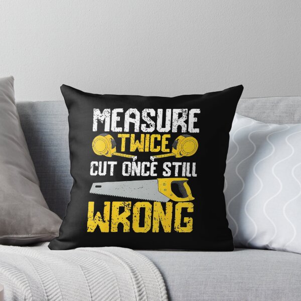 Item preview, Diy - Measure Twice Cut Once Still Wrong designed and sold by EileenDeana.