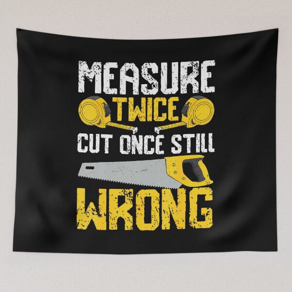 Item preview, Diy - Measure Twice Cut Once Still Wrong designed and sold by EileenDeana.